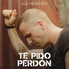 Te Pido Perdón - Single by Ale Mendoza album reviews, ratings, credits