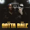 Gotta Ball (feat. 180 Cruz) - Single album lyrics, reviews, download