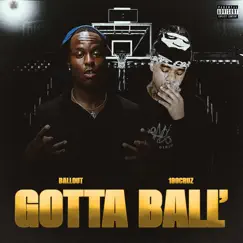 Gotta Ball (feat. 180 Cruz) - Single by BalloutTheCeo album reviews, ratings, credits