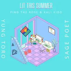 Lit This Summer (feat. Kali Kidd, Sage Poet & Yung Toro) - Single by Find the Rose album reviews, ratings, credits