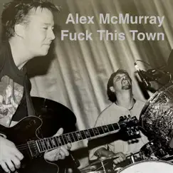 F**k This Town (Live) - Single by Alex McMurray album reviews, ratings, credits