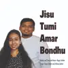 Jisu Tumi Amar Bondhu - Single album lyrics, reviews, download
