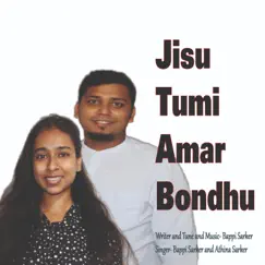 Jisu Tumi Amar Bondhu - Single by Bappi Sarker & Athina Sarker album reviews, ratings, credits
