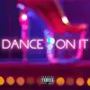 Dance on It - Single album lyrics, reviews, download