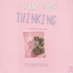 I Can't Stop Thinking - Single by Timithin album reviews, ratings, credits