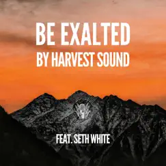Be Exalted (Live) [feat. Seth White] - Single by Harvest Sound album reviews, ratings, credits