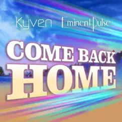 Come Back Home - Single by Kyven & Eminent Pulse album reviews, ratings, credits