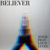 Believer (feat. Loud Lucee) - Single album lyrics, reviews, download