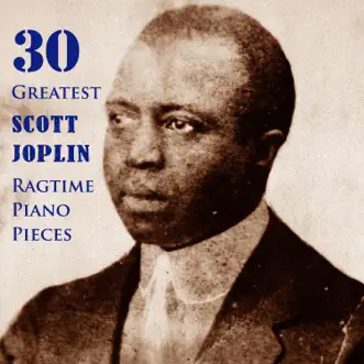 30 Greatest Scott Joplin Ragtime Piano Pieces by Scott Joplin album download