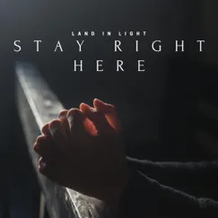 Stay Right Here - Single by Land in Light album reviews, ratings, credits