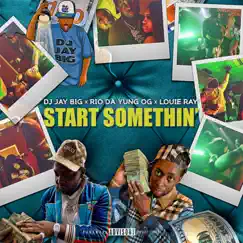 Start Somethin' - Single by DJ Jay Big, Rio Da Yung Og & Louie Ray album reviews, ratings, credits
