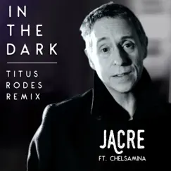 In the Dark (feat. Chelsamina) [Titus Rodes Remix] - Single by Jacre album reviews, ratings, credits