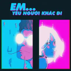 Em, Yêu Người Khác Đi! (feat. Norlan) Song Lyrics