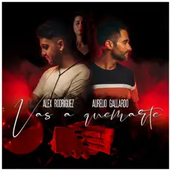 Vas a Quemarte - Single by Alex Rodríguez, Aurelio Gallardo & Manu Sanchez album reviews, ratings, credits