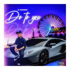 Do To You - Single by D Romeo album reviews, ratings, credits