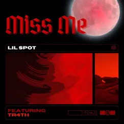 Miss Me (feat. TR4TH) - Single by Lil Spot album reviews, ratings, credits