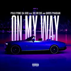On My Way (feat. Do Or Die & Qhris Phabian) - Single by POLO PONE DA GOD album reviews, ratings, credits