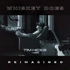 Whiskey Does (Reimagined) (feat. Roz) - Single by Tim Hicks album reviews, ratings, credits