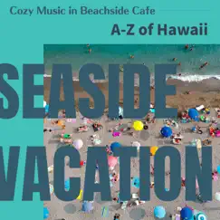 Cozy Music in Beachside Cafe - A-z of Hawaii by Seaside Vacation album reviews, ratings, credits