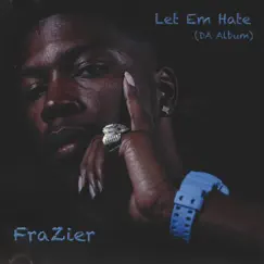 Let Em Hate Da Album by Fraziermade album reviews, ratings, credits
