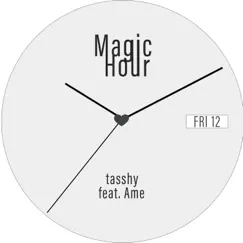 Magic Hour (feat. Ame) - Single by Tasshy album reviews, ratings, credits