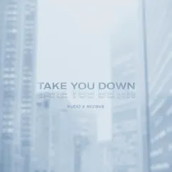 Take You Down - Single by Kub0 & Scravz album reviews, ratings, credits