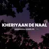 Kheriyaan De Naal - Single album lyrics, reviews, download
