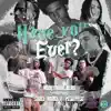 Have You Ever (feat. Sauce walka & Peso peso) - Single album lyrics, reviews, download