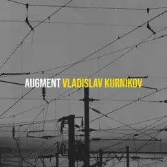 Augment - Single by Vladislav Kurnikov album reviews, ratings, credits