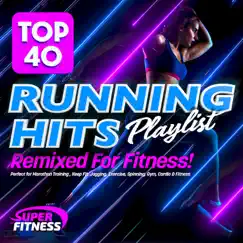 Top 40 Running Hits Playlist Remixed for Fitness - Perfect for Marathon Training , Keep Fit, Jogging, Exercise, Spinning, Gym, Cardio & Fitness by Various Artists album reviews, ratings, credits