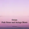 Ocean (Pink Noise and Strings Music) album lyrics, reviews, download