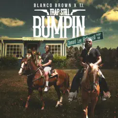 Trap Still Bumpin - Single by Blanco Brown & T.I. album reviews, ratings, credits