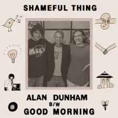 Shameful Thing - EP by Alan Dunham & Good Morning album reviews, ratings, credits