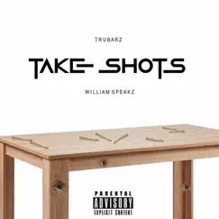 Take Shots (feat. William Speakz) - Single by Tru-Barz album reviews, ratings, credits
