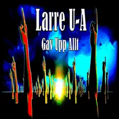 Gav Upp Allt - Single by Larre U-A album reviews, ratings, credits
