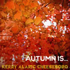 Autumn Is... - Single by Kerry Alaric Cheeseboro album reviews, ratings, credits