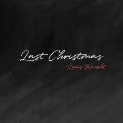 Last Christmas - Single by Louis Knight album reviews, ratings, credits