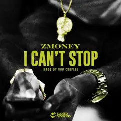 I Can't Stop - Single by Z Money & Closed Sessions album reviews, ratings, credits