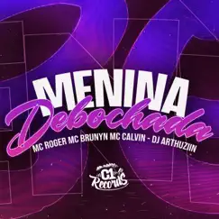 Menina Debochada (feat. Mc Brunyn & Mc Calvin) - Single by DJ ARTHUZIIN & MC Roger album reviews, ratings, credits