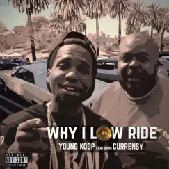 Why I Low Ride (feat. Curren$y) - Single by Young Koop album reviews, ratings, credits