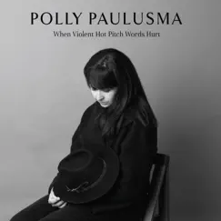 When Violent Hot Pitch Words Hurt by Polly Paulusma album reviews, ratings, credits