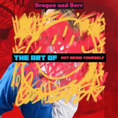 The Art of Not Being Yourself by Dragon and Berr album reviews, ratings, credits