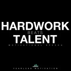 Hard Work Beats Talent (Motivational Speech) - Single by Fearless Motivation album reviews, ratings, credits