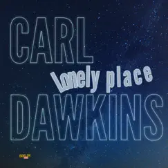 Lonely Place - Single by Carl Dawkins album reviews, ratings, credits
