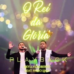 O Rei da Glória: In Live (Playback) - Single by Akyllys Roberto & Fabio Lima album reviews, ratings, credits