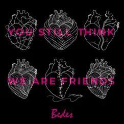 You Still Think We Are Friends Song Lyrics