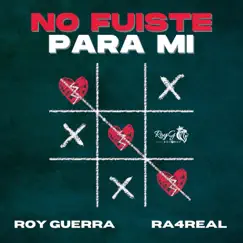 No Fuiste para Mi - Single by Roy Guerra & Ra4real album reviews, ratings, credits