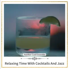 Relaxing Time with Cocktails and Jazz by Another Cool Ensemble album reviews, ratings, credits