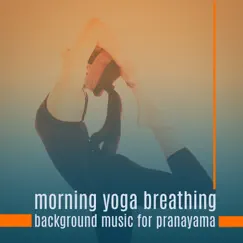 Morning Yoga Breathing: Background Music for Pranayama - Soothing Nature Sounds & Calm New Age Music to Reduce Stress, Reach Inner Peace, Positive Thinking, Time of Pureness and Serenity by Daily Yoga Music Paradise album reviews, ratings, credits