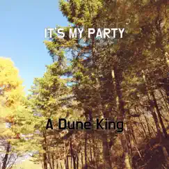 It's My Party - Single by A Dune King album reviews, ratings, credits